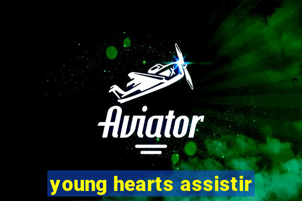 young hearts assistir